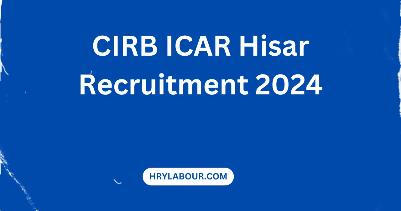 CIRB ICAR Hisar Recruitment 2024