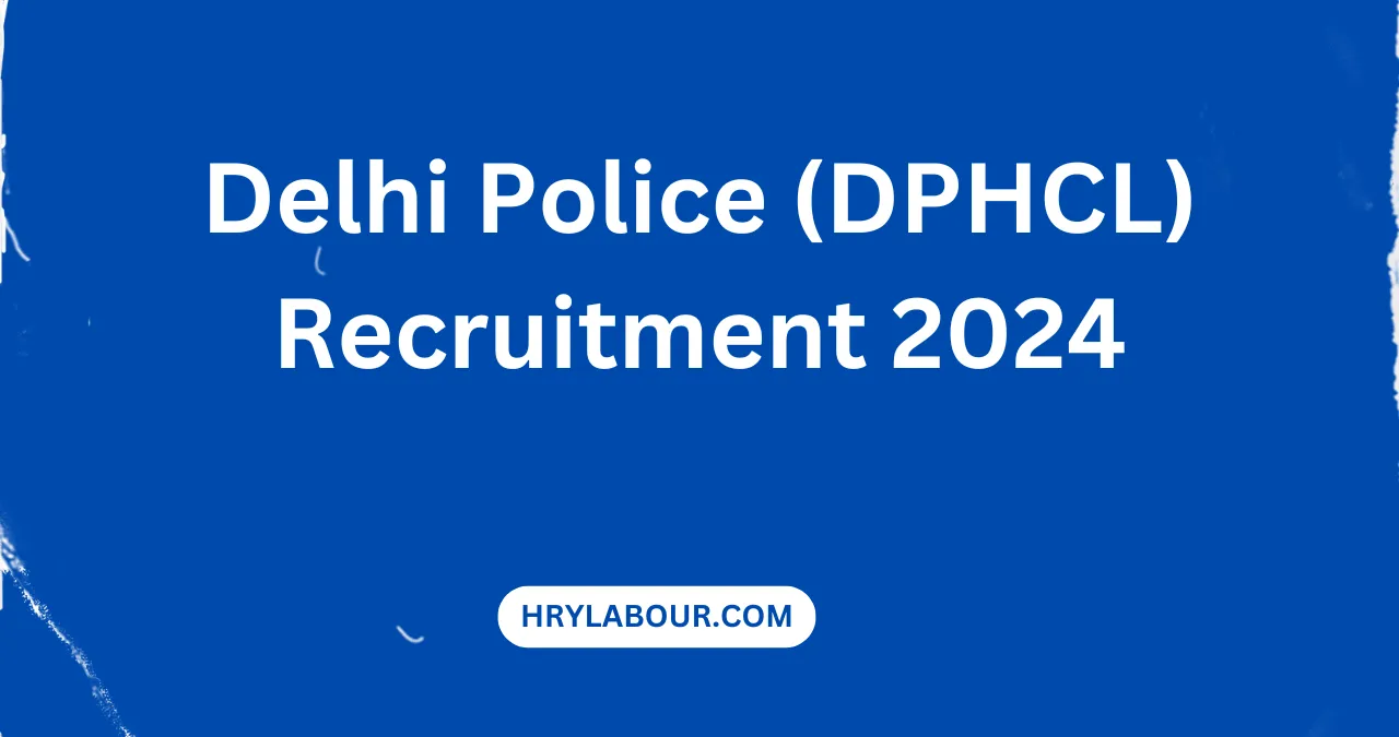 Delhi Police (DPHCL) Recruitment 2024