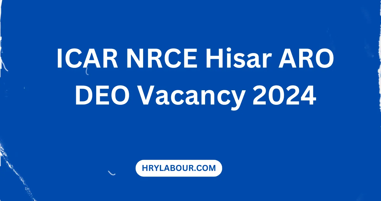 ICAR NRCE Hisar ARO DEO Vacancy 2024