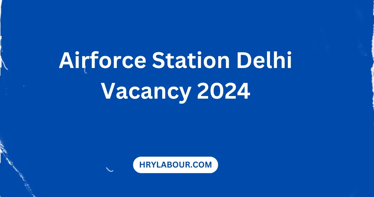 Airforce Station Delhi Vacancy 2024