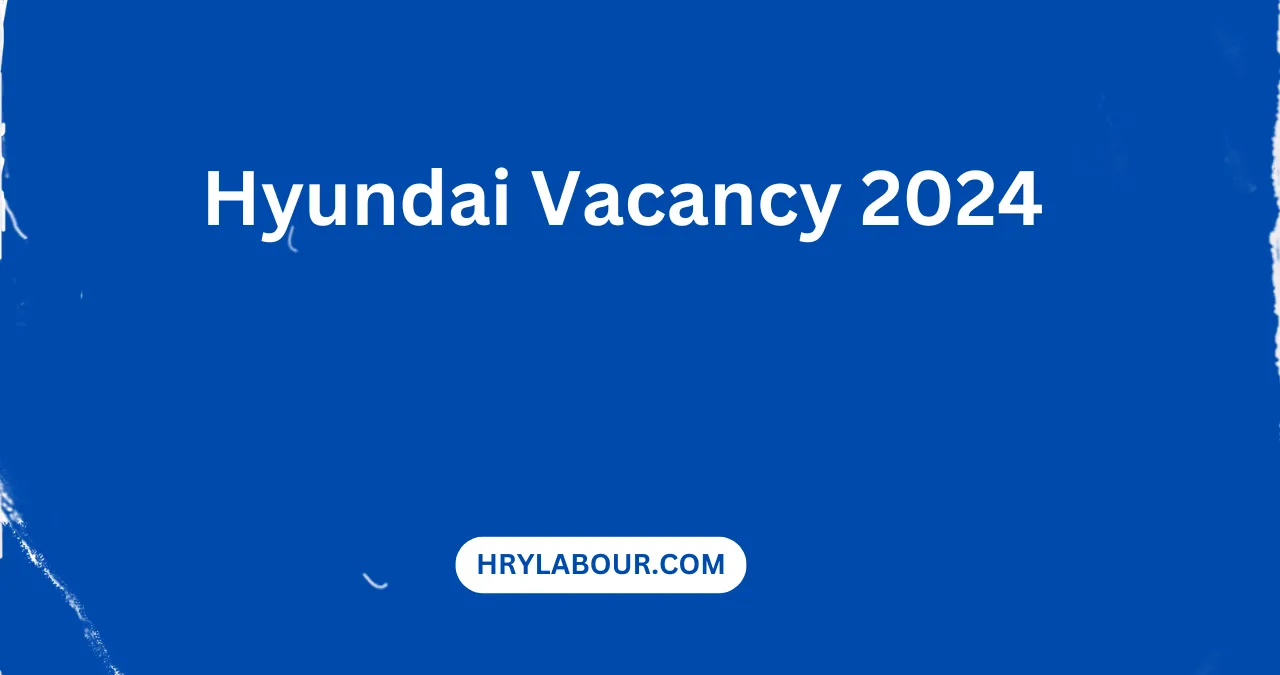 Hyundai Vacancy 2024