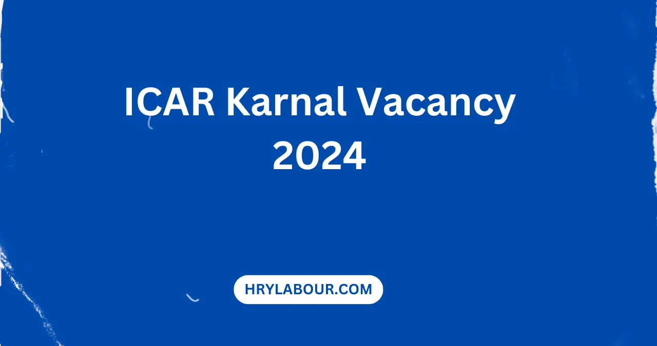 ICAR Karnal Vacancy 2024