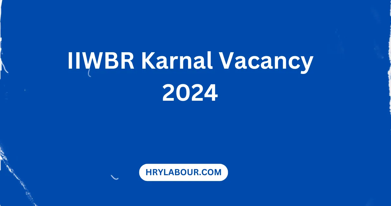 IIWBR Karnal Vacancy 2024